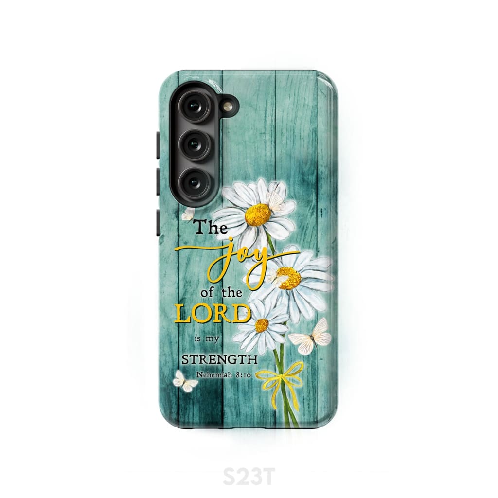 The Joy of Lord is My Strength Nehemiah 8:10 Daisy Flowers Phone Case Samsung Galaxy S23 (Not for FE) / Tough