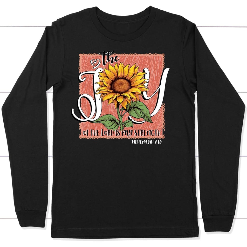 The Joy of Lord is my Strength Sunflower Long Sleeve Shirt Black / S