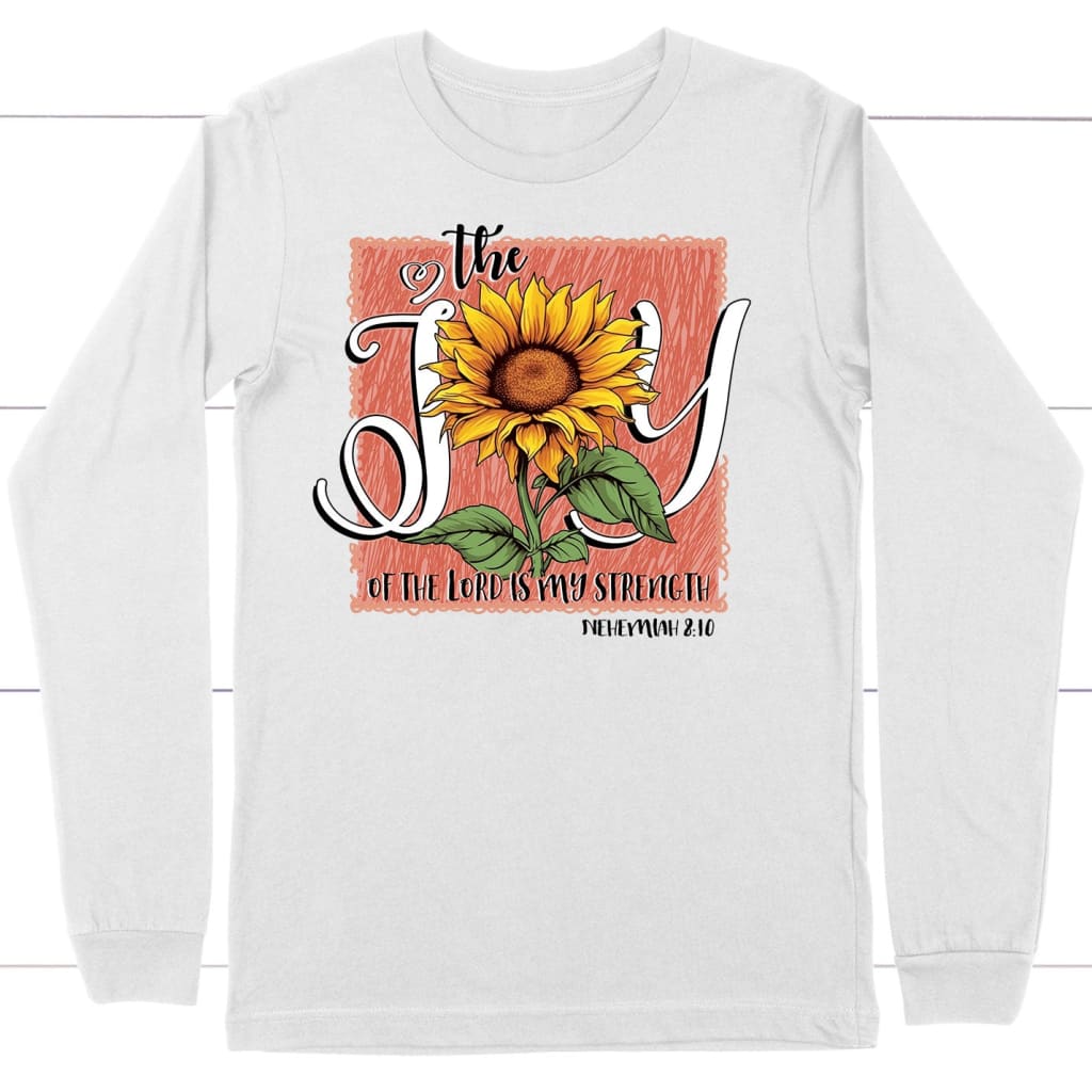 The Joy of Lord is my Strength Sunflower Long Sleeve Shirt White / S