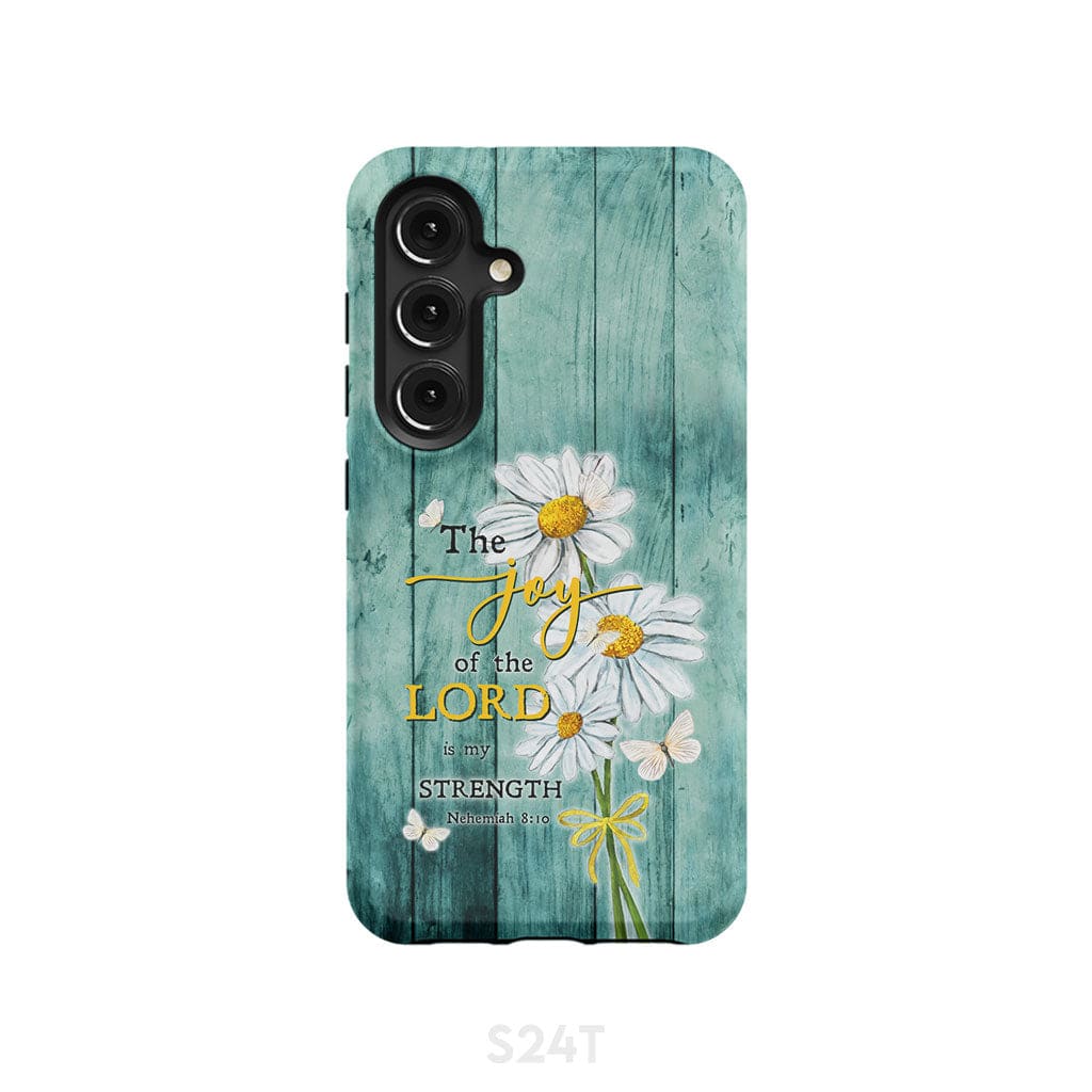 The Joy of Lord is My Strength Nehemiah 8:10 Daisy Flowers Phone Case Samsung Galaxy S24 / Tough