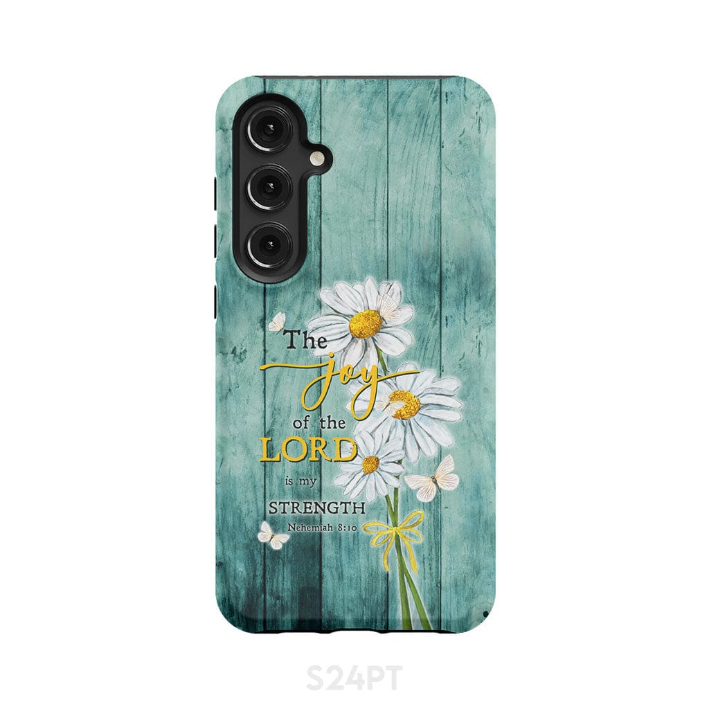The Joy of Lord is My Strength Nehemiah 8:10 Daisy Flowers Phone Case Samsung Galaxy S24 Plus / Tough