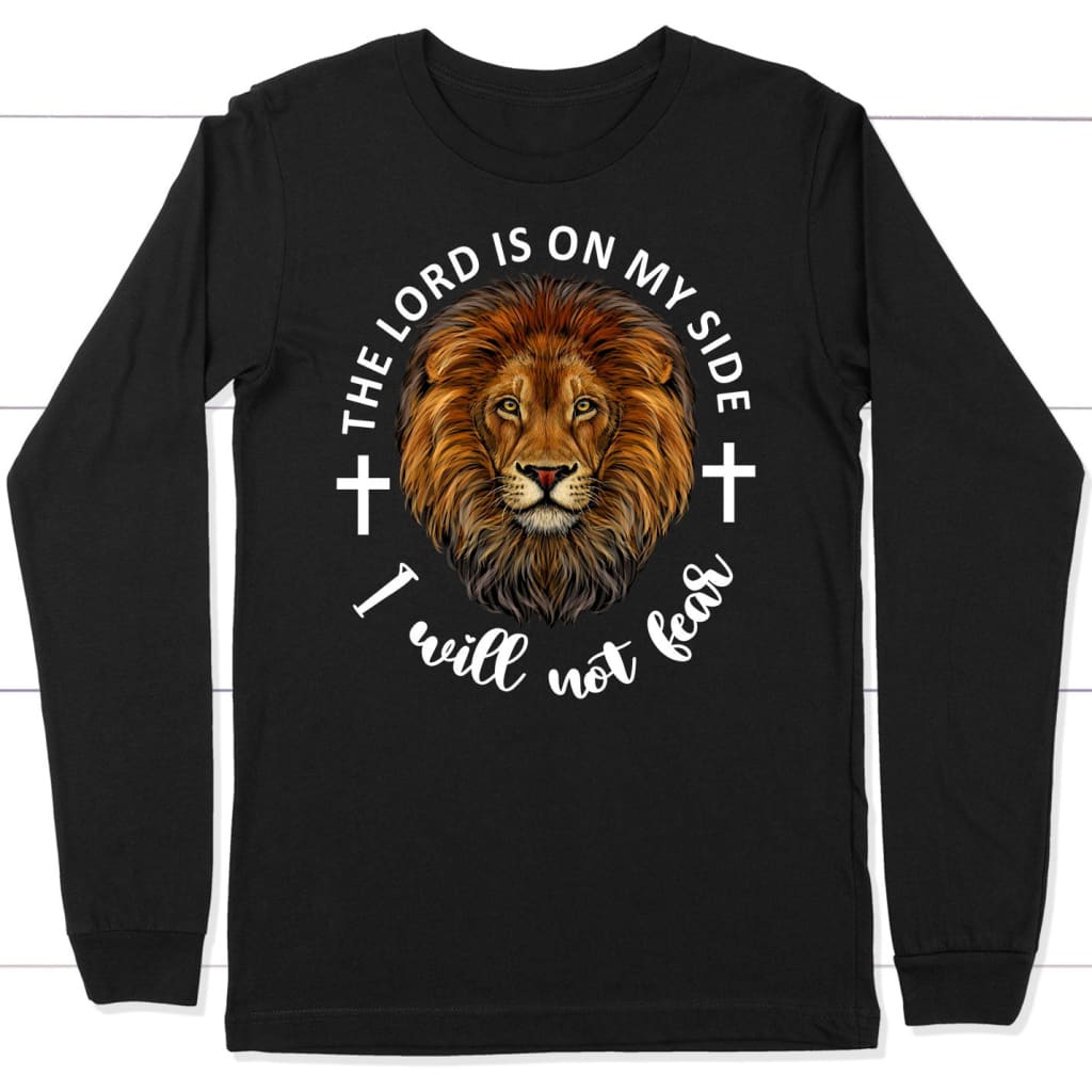 The Lord is on my side; I will not fear long sleeve shirt Black / S