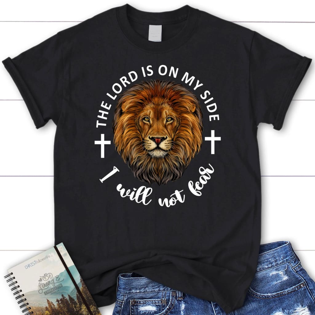 The Lord is on my side; I will not fear women’s t-shirt Black / S