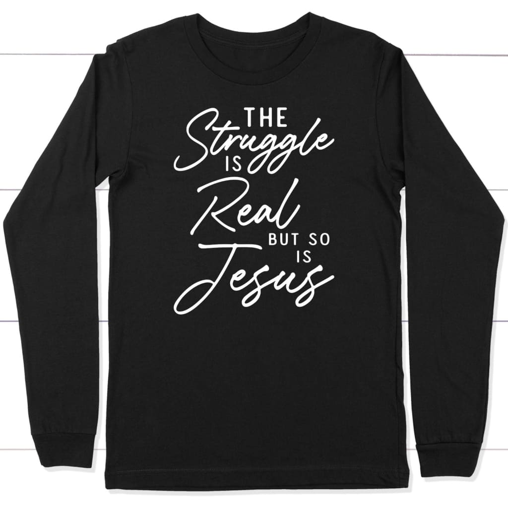 The Struggle is Real but So is Jesus Long Sleeve T-shirt Black / S