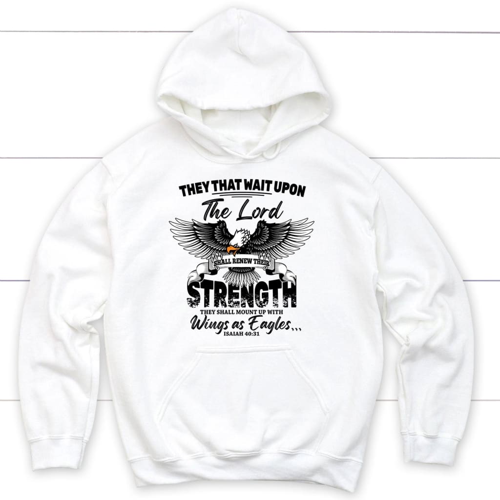 They that wait upon the Lord Isaiah 40:31 Bible verse hoodie White / S