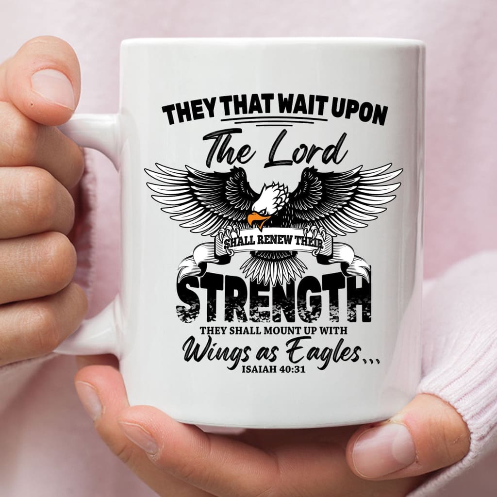 They that wait upon the Lord Isaiah 40:31 Bible verse mug 11 oz