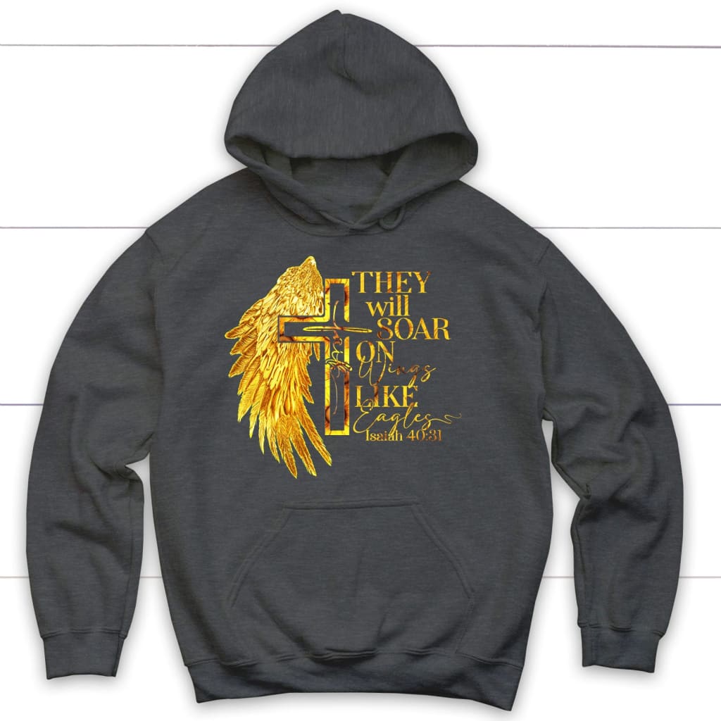 They will soar on wings like eagles Isaiah 40:31 Christian hoodie Dark Heather / S