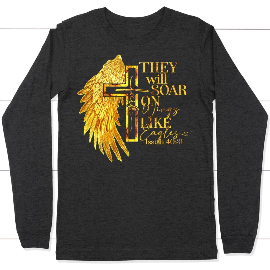 They will soar on wings like eagles Isaiah 40:31 Christian long sleeve t-shirt Dark Grey Heather / S