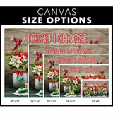 Today I choose faith hope love peace joy Christmas Christian wall art canvas size options