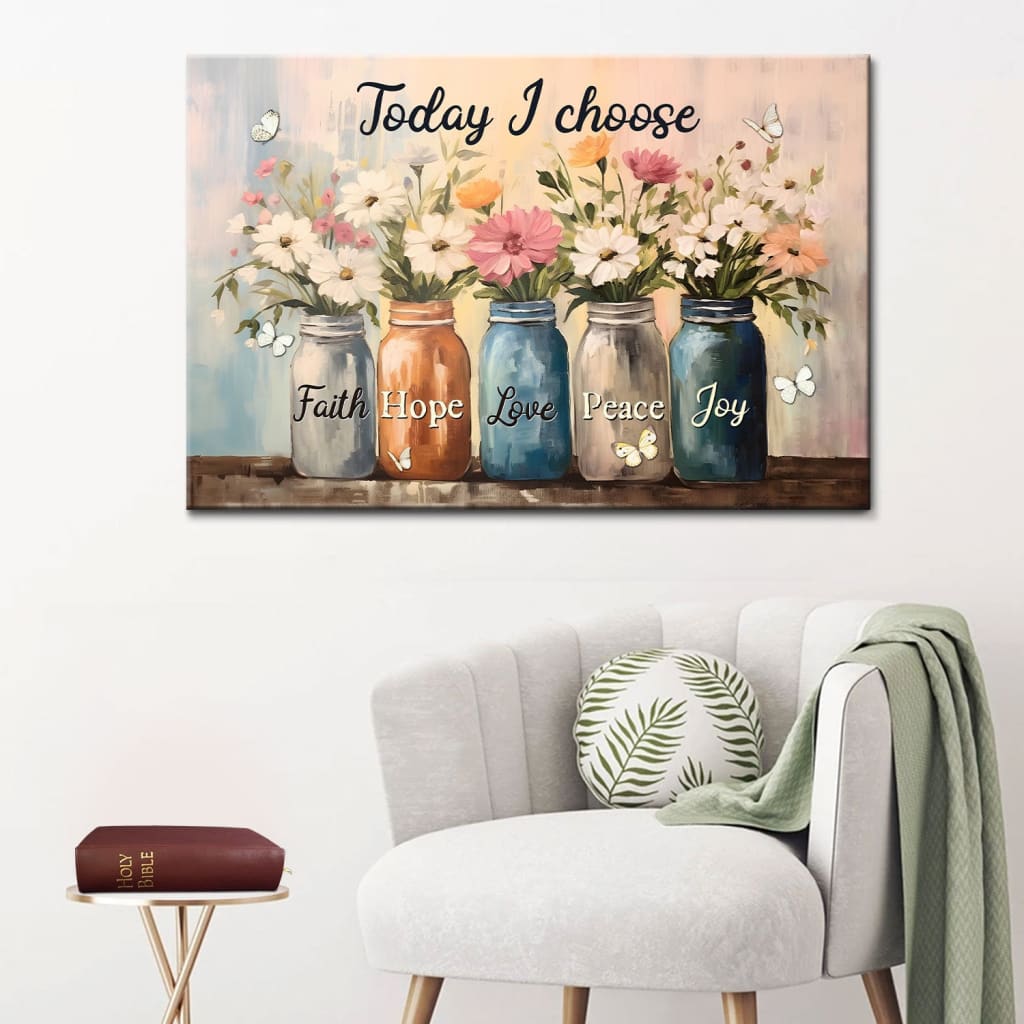 Today I Choose Faith Hope Love Peace Joy Mason Jar Flowers Wall Art Canvas
