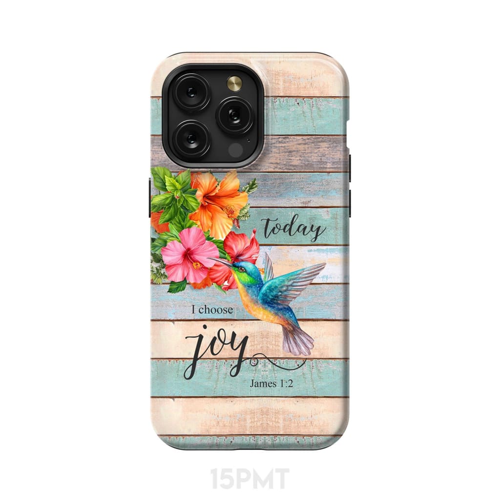 Today I Choose Joy James 1:2 Hummingbird Flower Phone Case iPhone 15 Pro Max / Tough