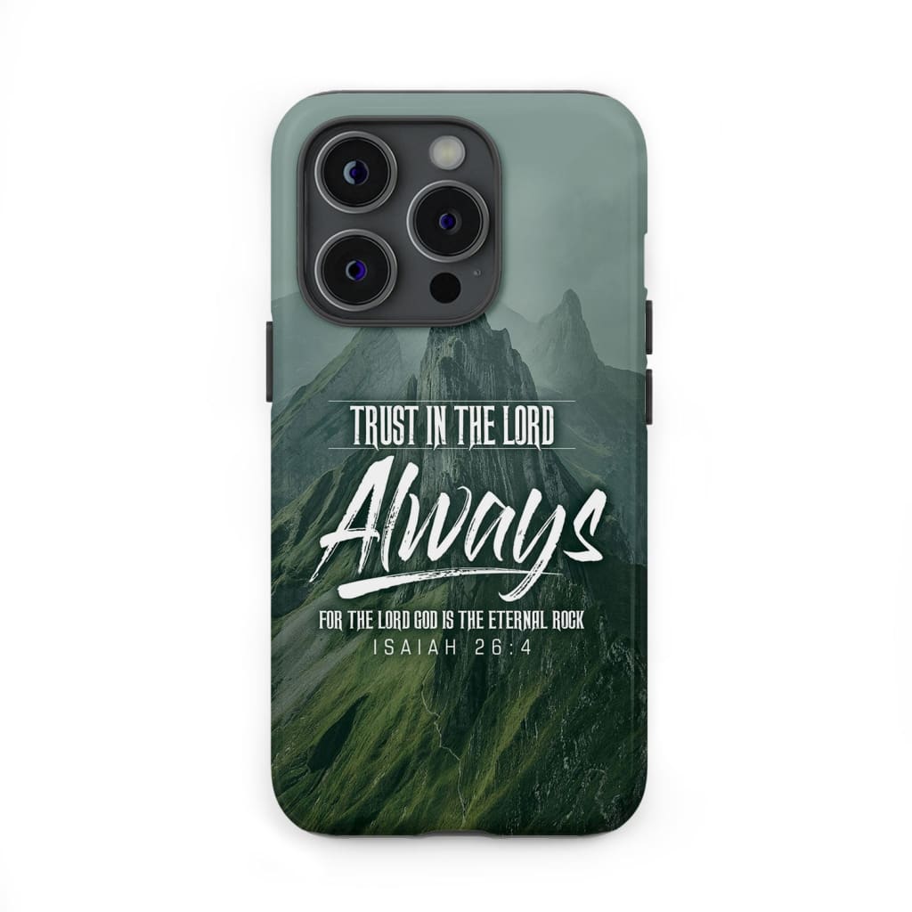 Trust in the Lord always Isaiah 26:4 NLT Bible verse phone case