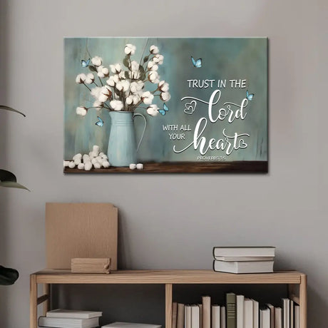 Christian home decor: "Trust in the Lord with all your heart" Proverbs 3:5, with a soft cotton flowers design.