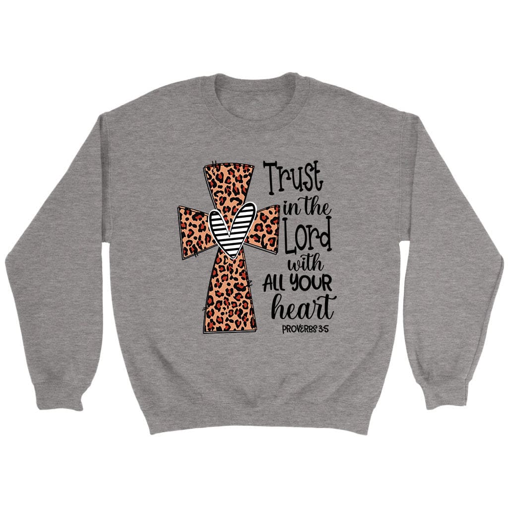 Trust in The Lord With All Your Heart Christian Sweatshirt Trust in The Lord With All Your Heart Christian Sweatshirt