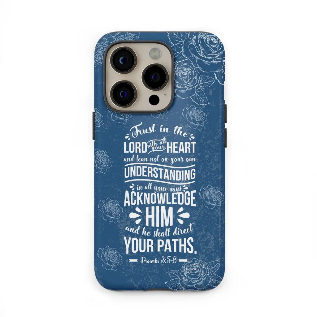 Trust in the Lord with all your heart Proverbs 3:5 - 6 Christian phone case