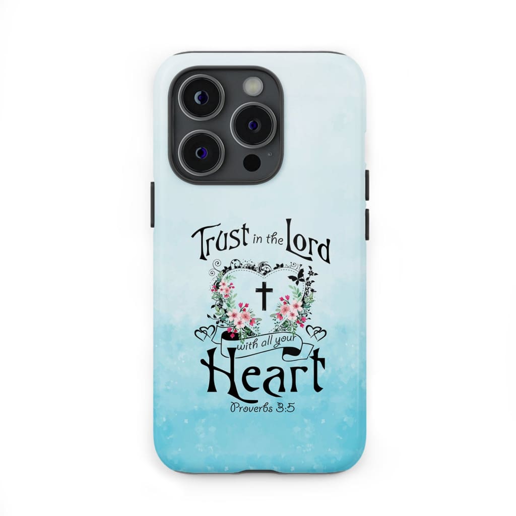 Trust in the Lord with all your heart Proverbs 3:5 phone case