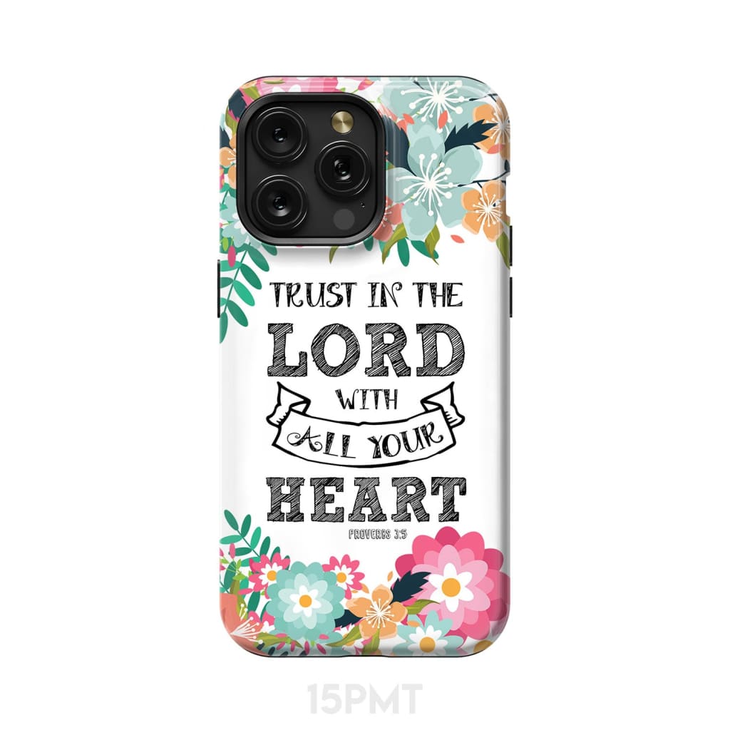 Trust in the Lord with all your heart Proverbs 3:5 Bible verse phone case iPhone 15 Pro Max / Tough