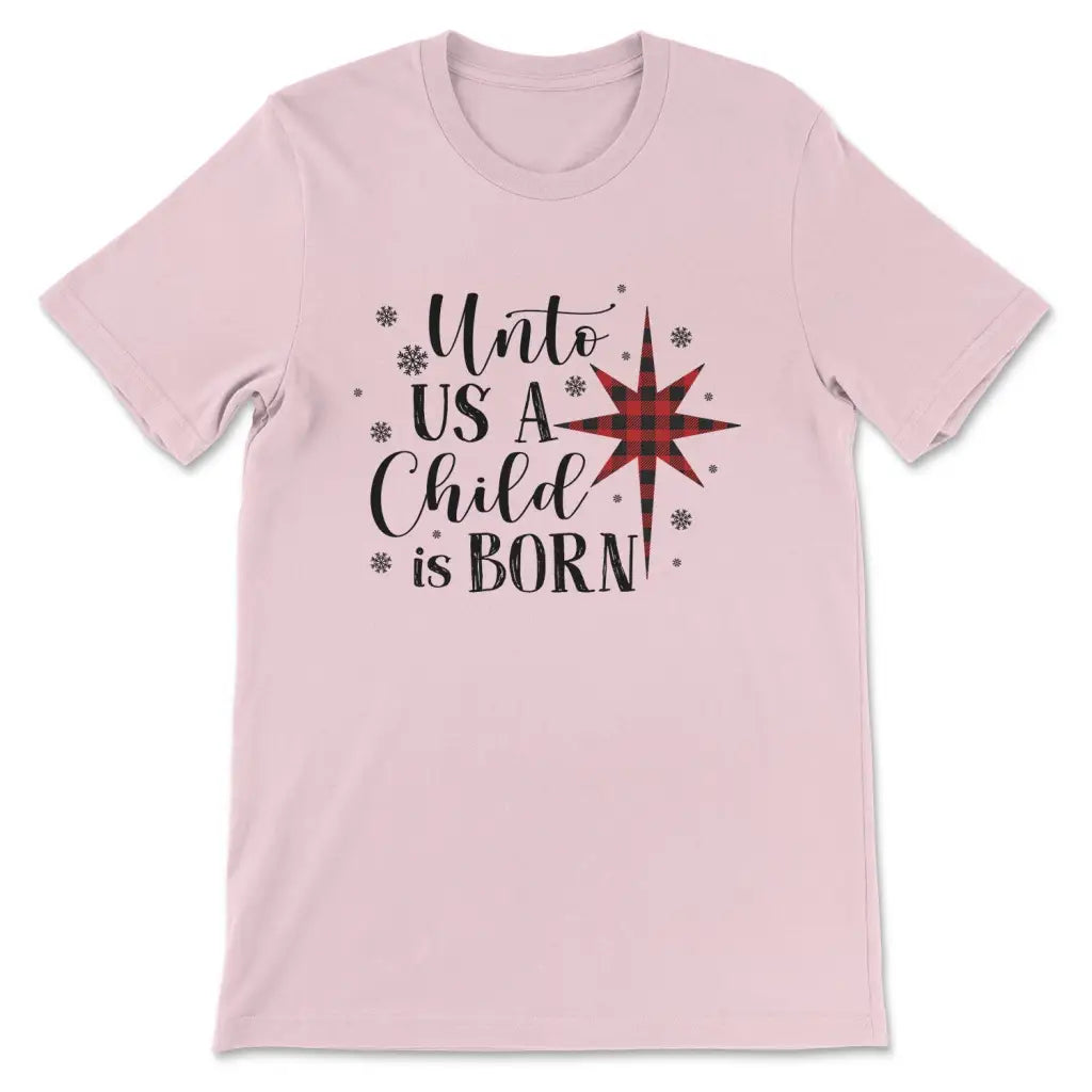 Child Is Born To Us Christmas T Shirt Child Is Born To Us Christmas T Shirt
