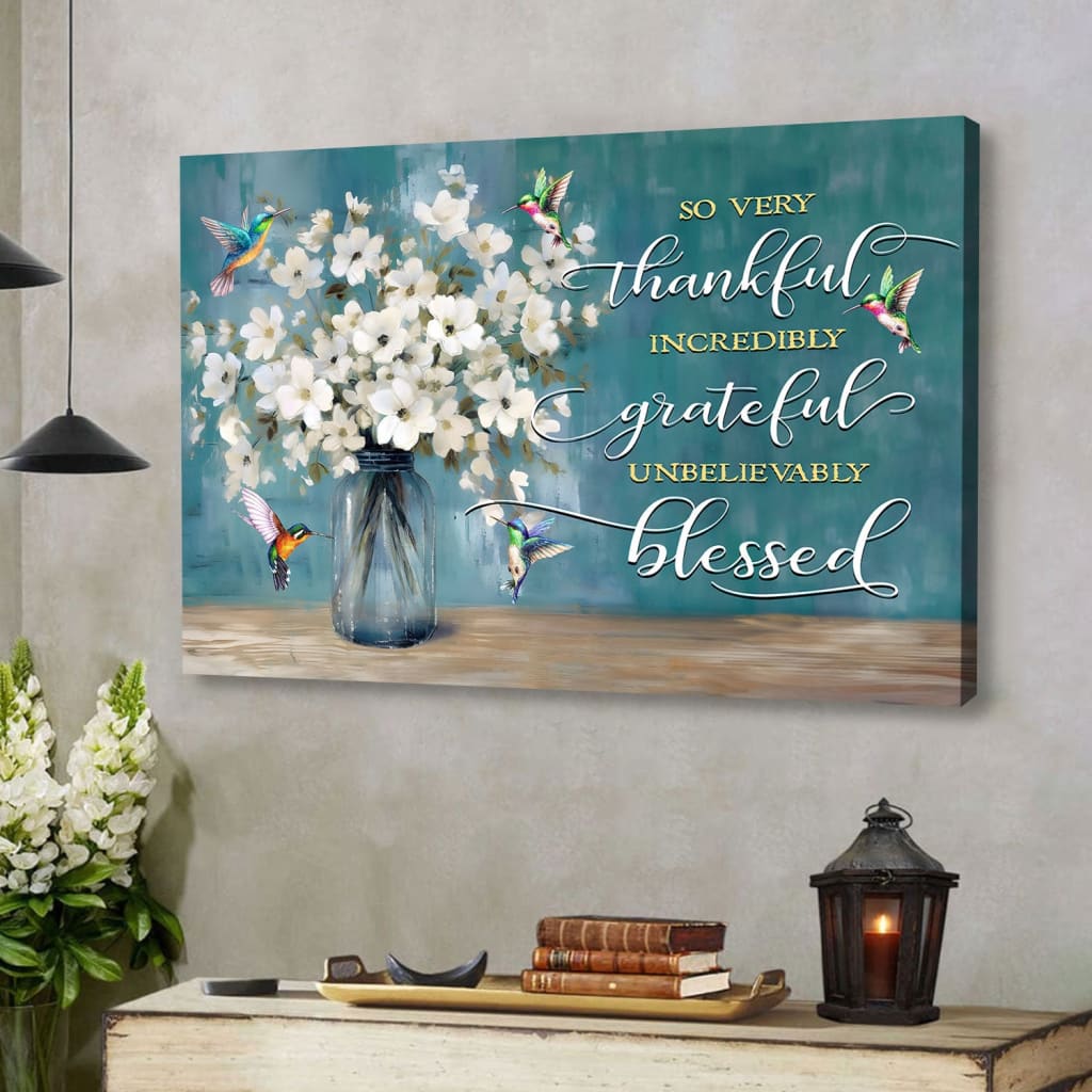 Christian canvas wall art featuring "Very Thankful Incredibly Grateful Unbelievably Blessed" with hummingbirds and flower vase, perfect home decor.