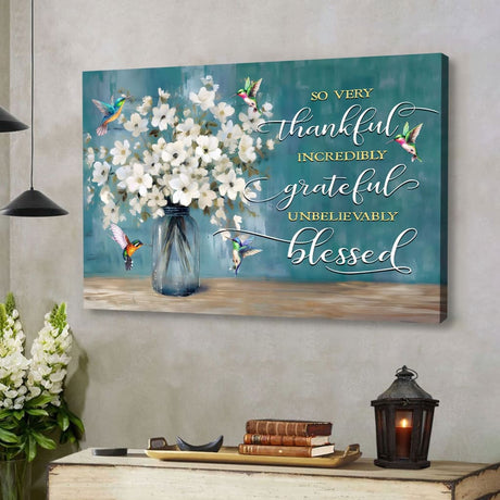 Christian canvas wall art featuring "Very Thankful Incredibly Grateful Unbelievably Blessed" with hummingbirds and flower vase, perfect home decor.