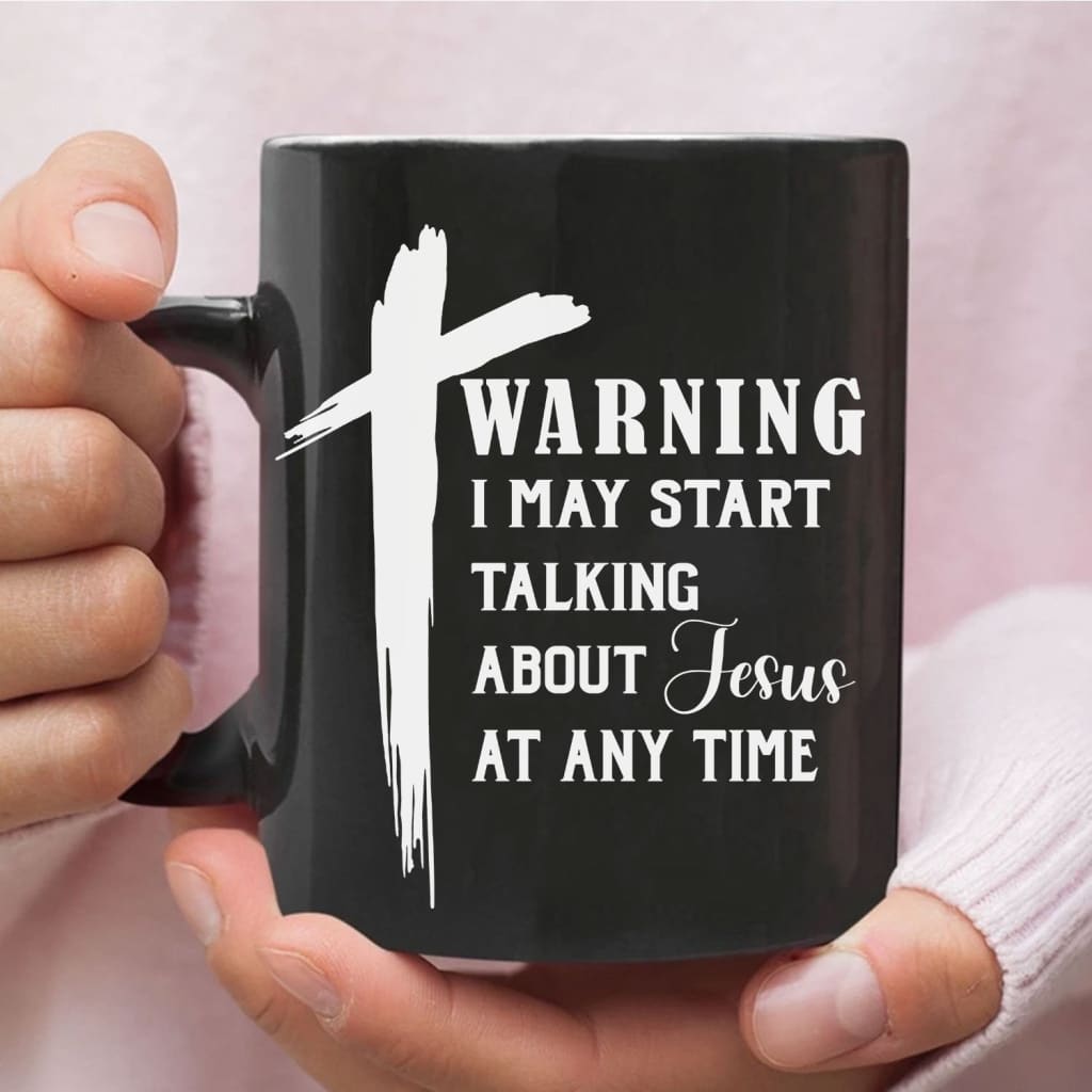 Warning I May Start Talking About Jesus at Any Time Coffee Mug 11 oz