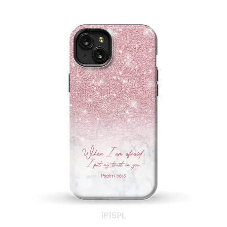 When I am afraid I put my trust in you Psalm 56:3 phone case iPhone 15 Plus / Tough Case