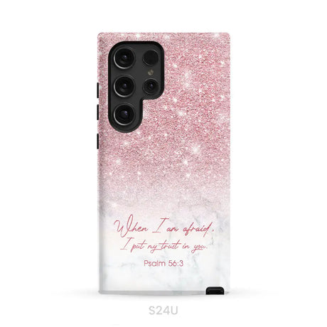 When I am afraid I put my trust in you Psalm 56:3 phone case Samsung Galaxy S24 Ultra / Tough Case