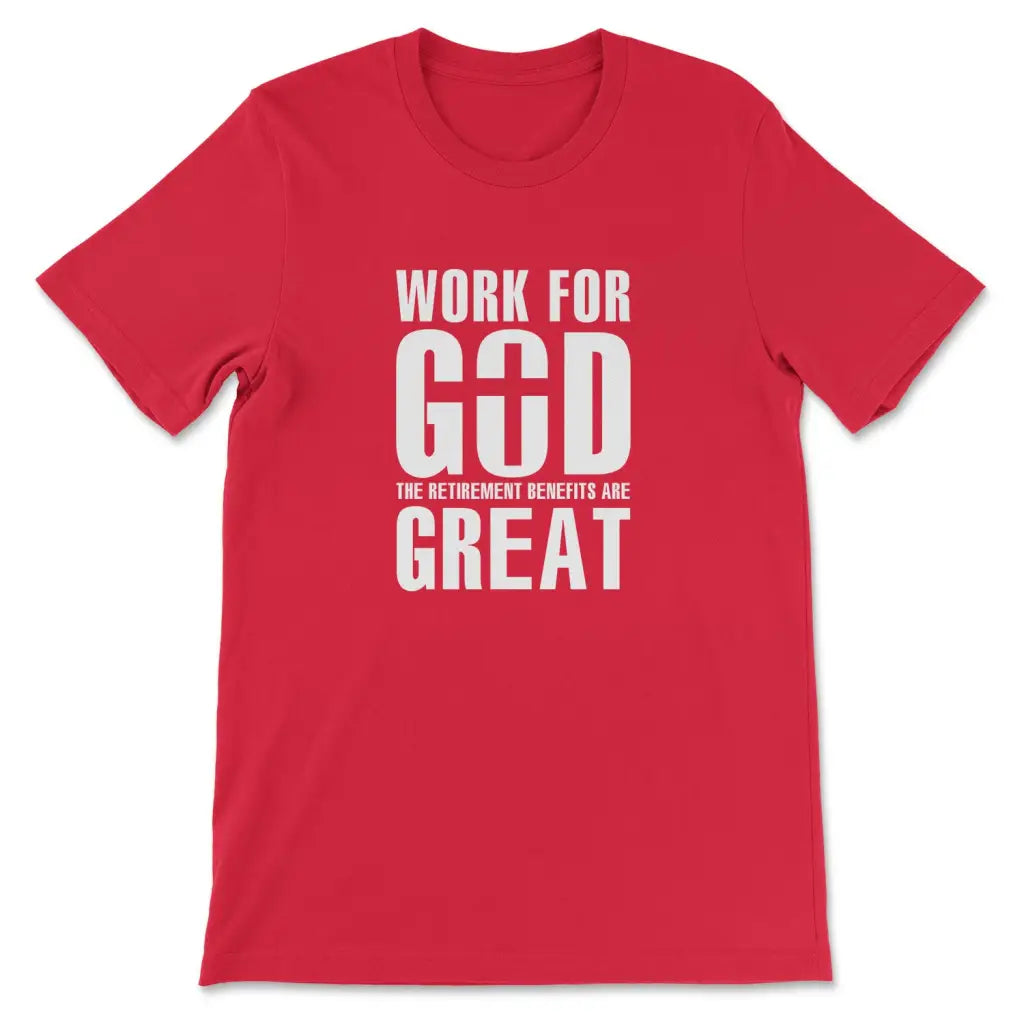 Work for God the retirement benefits are great t-shirt - Christian t-shirt Red / S