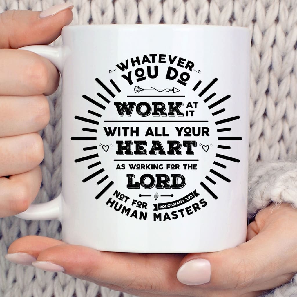 Working for the Lord Colossians 3:23 Coffee Mug 11 oz