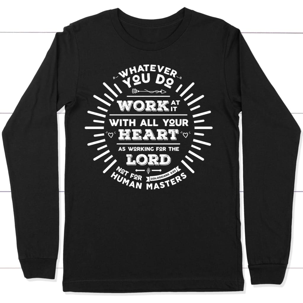Working for the Lord Colossians 3:23 Long Sleeve Shirt Black / S