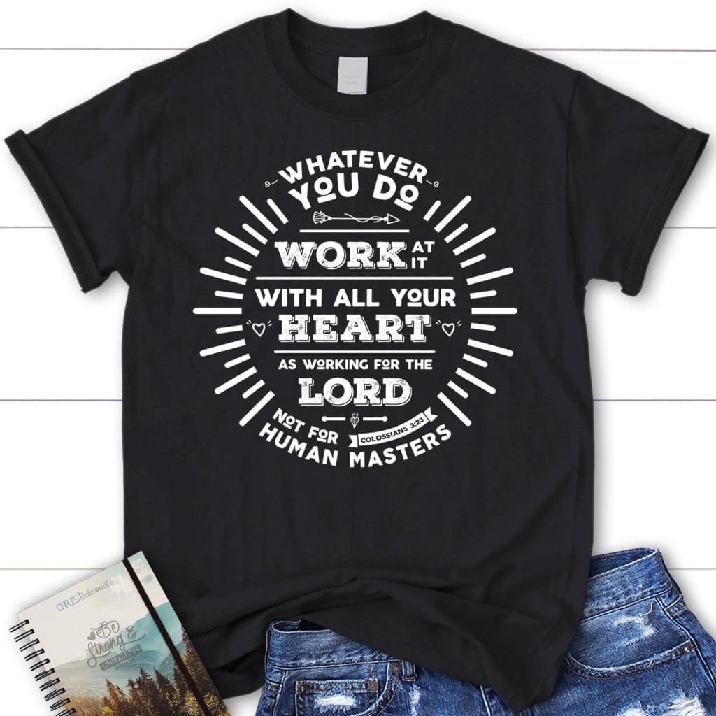 Working for the Lord Colossians 3:23 Women’s T-shirt Black / S