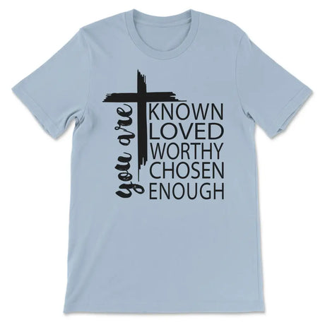 You are known loved worthy chosen enough Christian t-shirt Light Blue / S