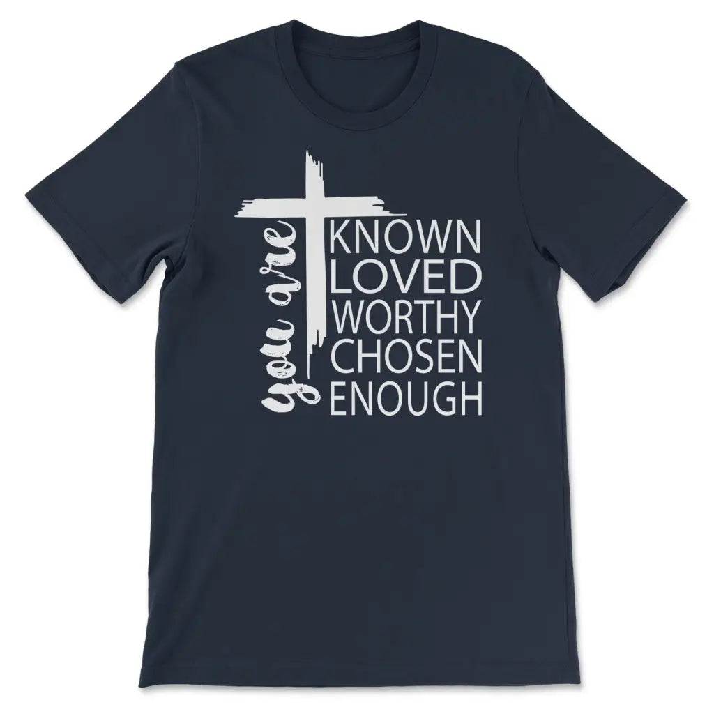 You are known loved worthy chosen enough Christian t-shirt Navy / S