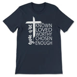 You are known loved worthy chosen enough Christian t-shirt Navy / S