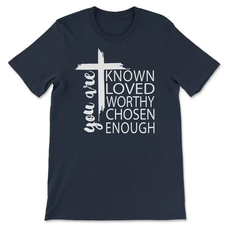 You are known loved worthy chosen enough Christian t-shirt Navy / S