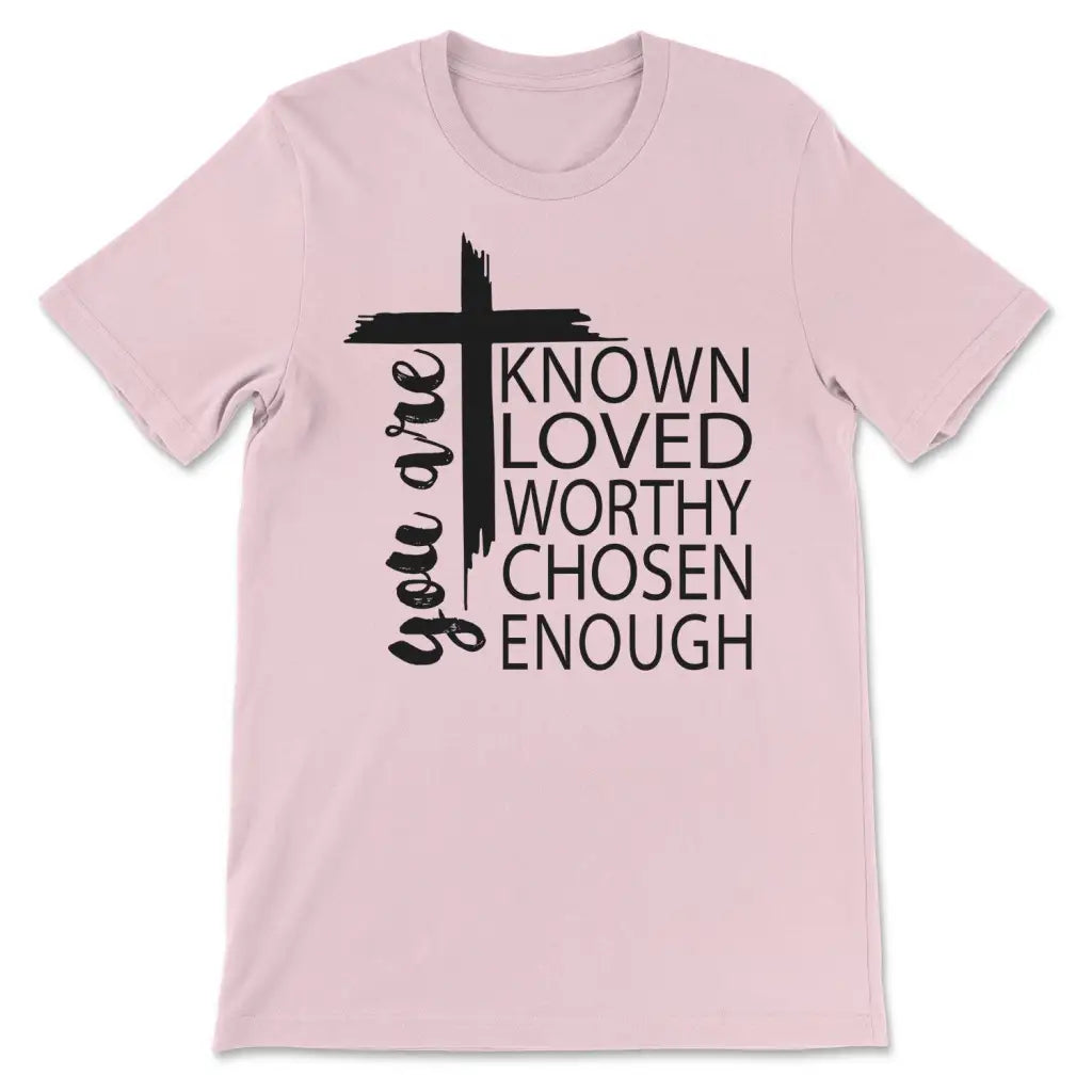 You are known loved worthy chosen enough Christian t-shirt Pink / S