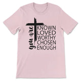 You are known loved worthy chosen enough Christian t-shirt Pink / S