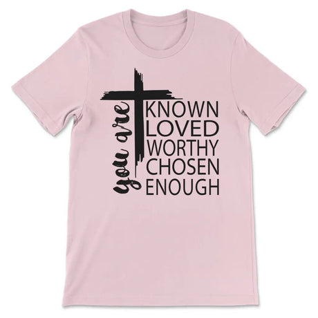 You are known loved worthy chosen enough Christian t-shirt Pink / S
