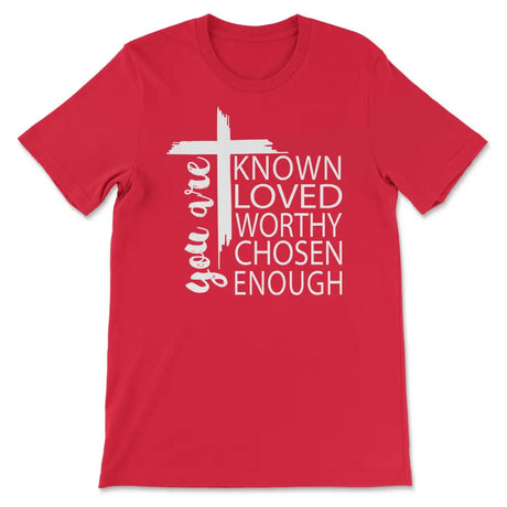 You are known loved worthy chosen enough Christian t-shirt Red / S