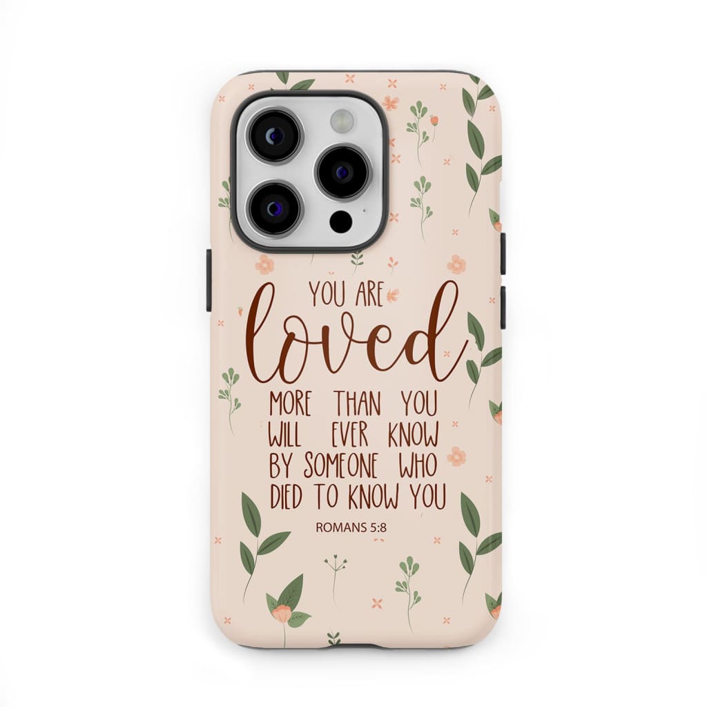 You are loved Romans 5:8 Bible verse phone case