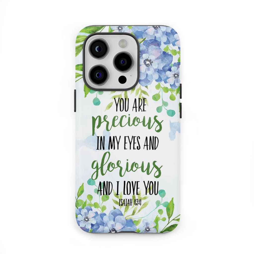 You are precious in my eyes Isaiah 43:4 phone case