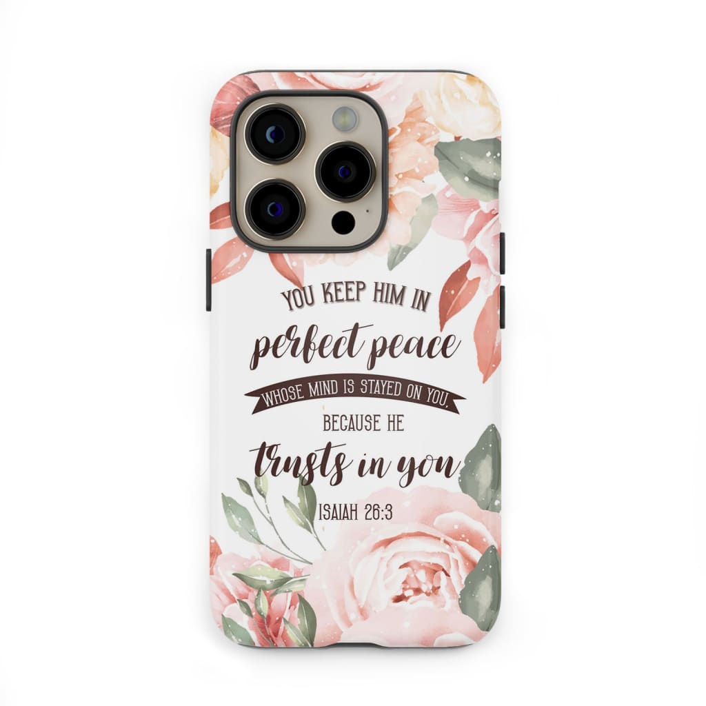 You keep Him in perfect peace Isaiah 26:3 Bible verse phone case