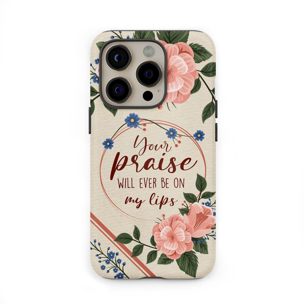 Your praise will ever be on my lips Christian song lyrics phone case