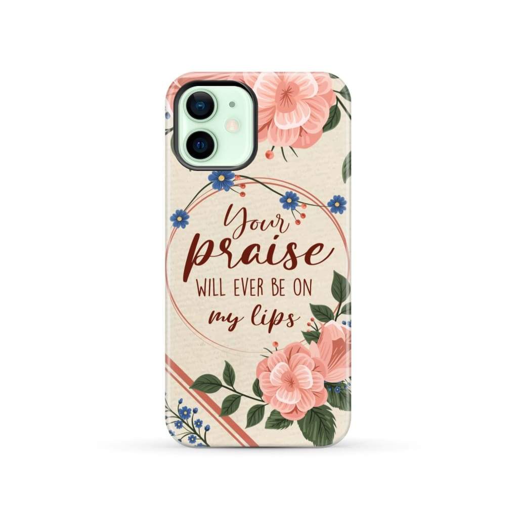 Your praise will ever be on my lips Christian song lyrics phone case iPhone 13