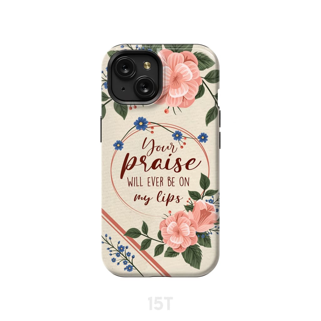 Your praise will ever be on my lips Christian song lyrics phone case iPhone 12