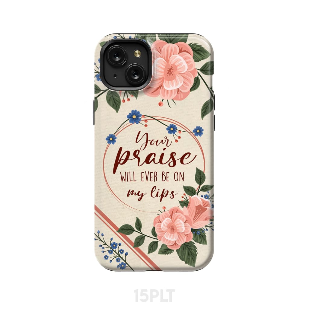 Your praise will ever be on my lips Christian song lyrics phone case