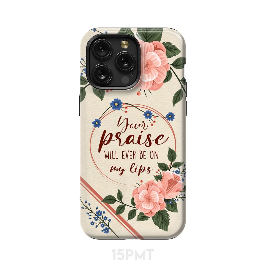 Your praise will ever be on my lips Christian song lyrics phone case