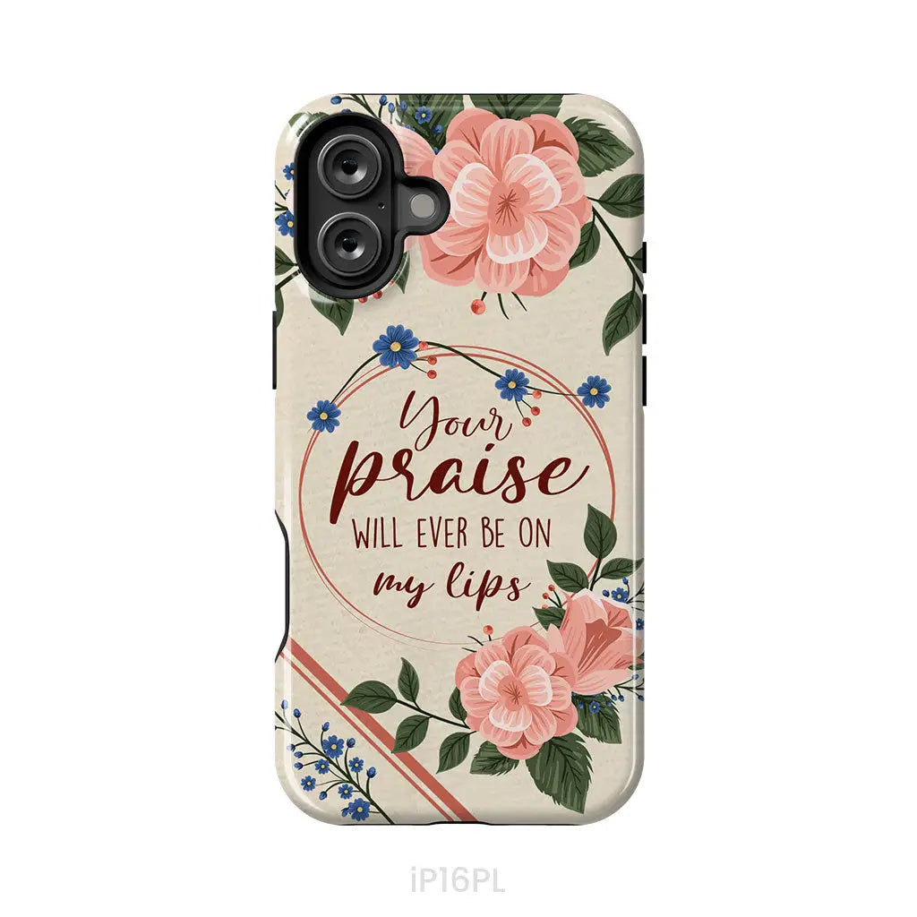 Your praise will ever be on my lips Christian song lyrics phone case iPhone 16 Plus / Tough Case