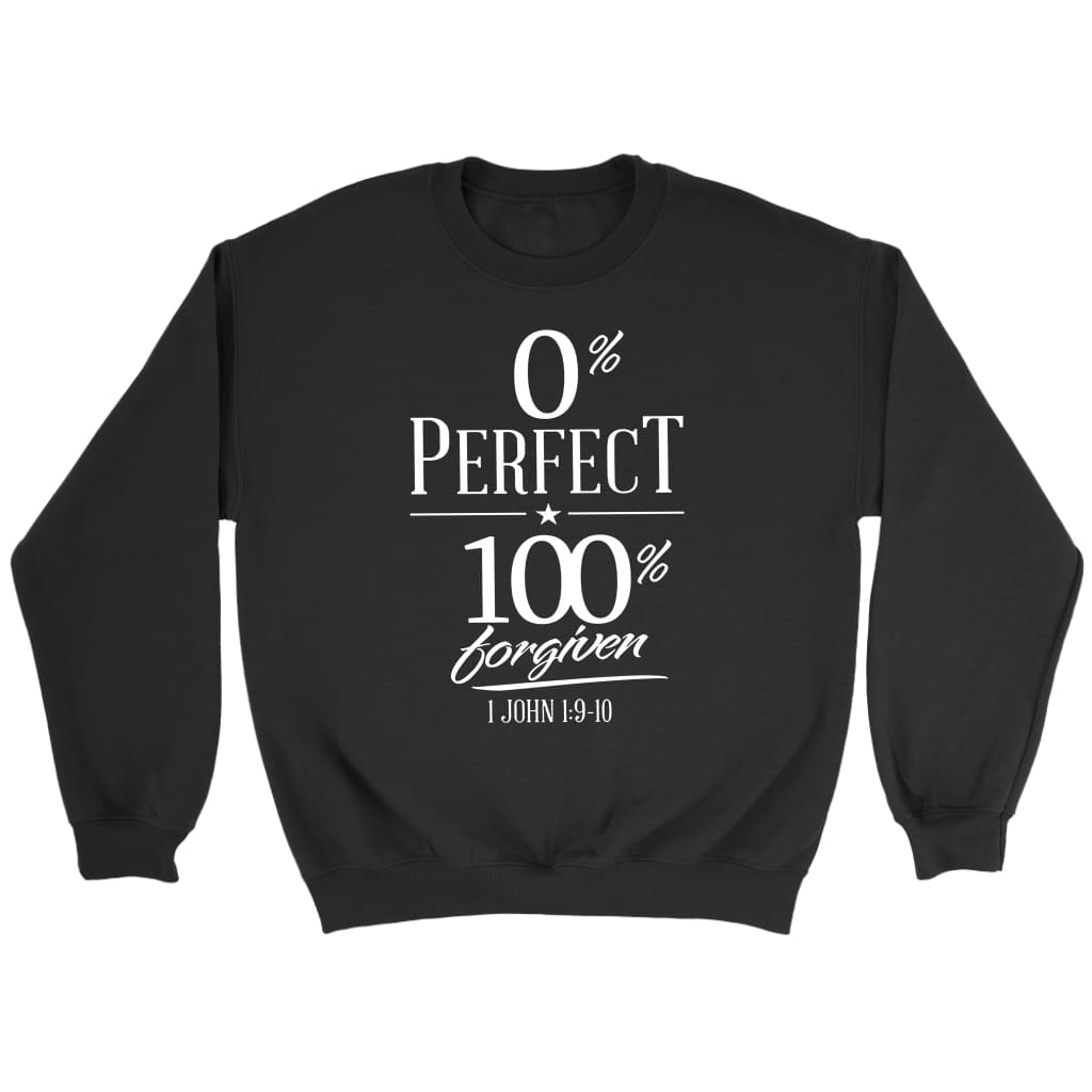 0% perfect 100% forgiven 1 John 1:9-10 Bible verse sweatshirt Black / S