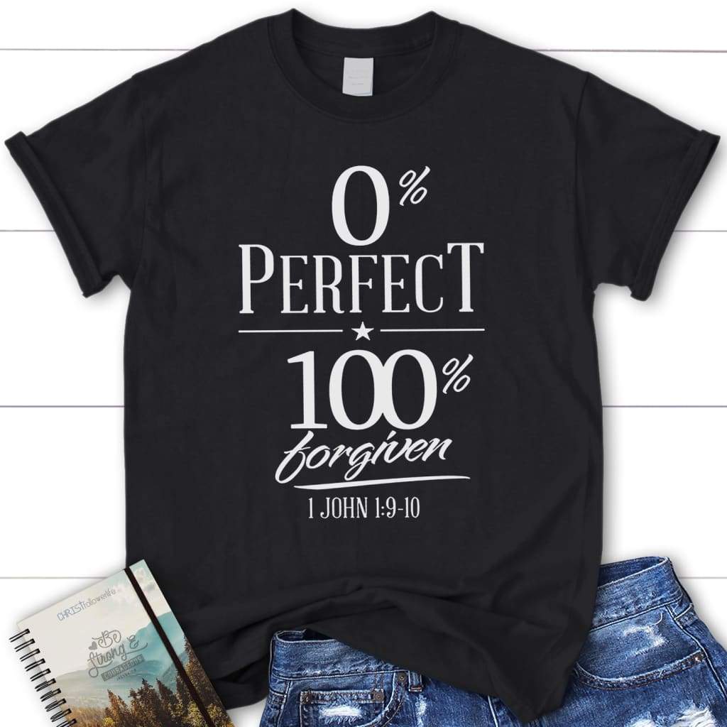 0% perfect 100% forgiven 1 John 1:9-10 women’s Bible verse t shirt Black / S